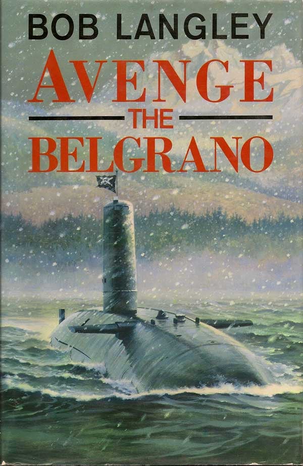 Item #011179 Avenge The Belgrano. BOB LANGLEY.