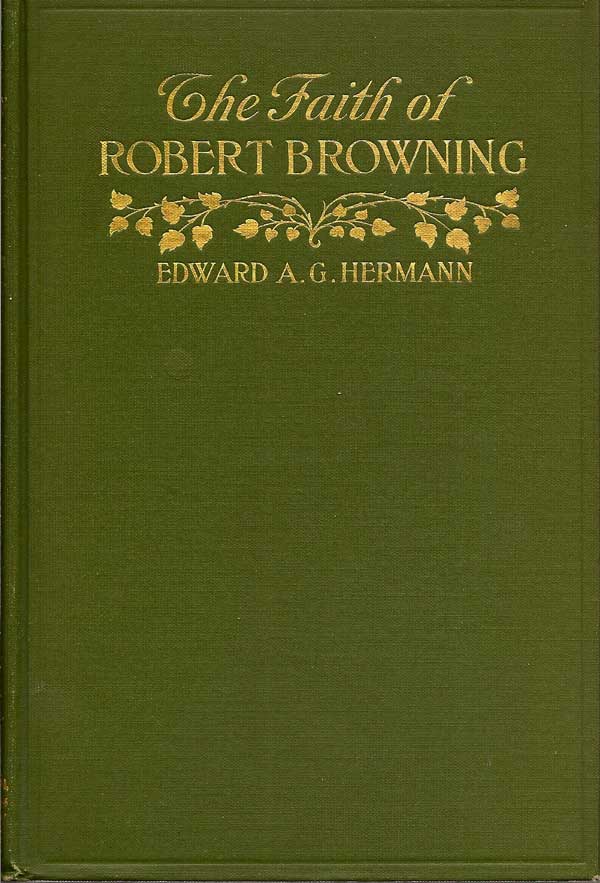 Item #011383 The Faith of Robert Browning. EDWARD A. G. HERMANN