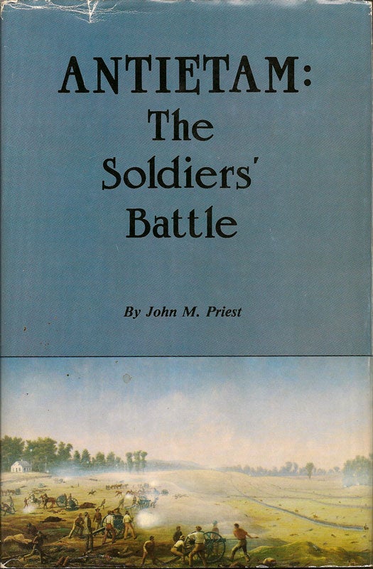 Item #012634 Antietam: The Soldiers' Battle. JOHN M. PRIEST