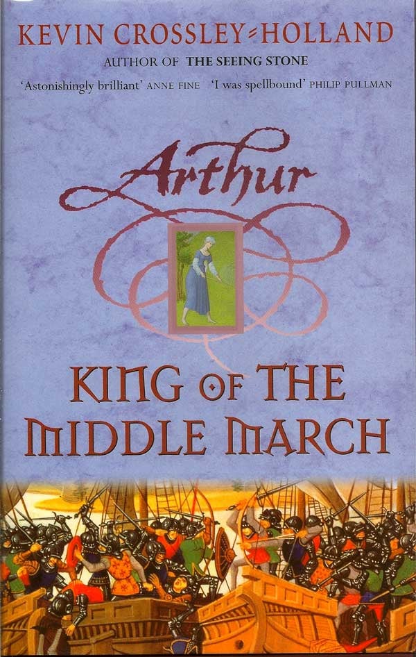 Item #013262 Arthur King Of The Middle March. KEVIN CROSSLEY-HOLLAND.