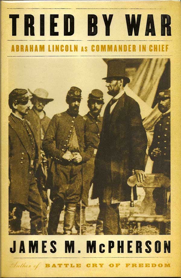 Item #014312 Tried By War. Abraham Lincoln as Commander in Chief. JAMES M. McPHERSON