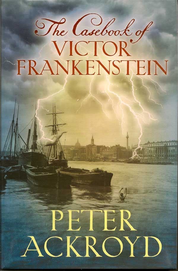 Item #014368 The Casebook Of Victor Frankenstein. PETER ACKROYD.