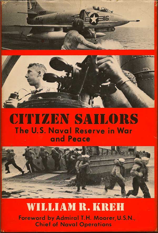 Item #014636 Citizen Sailors. The U.S. Naval Reserve in War and Peace. WILLIAM R. KREH
