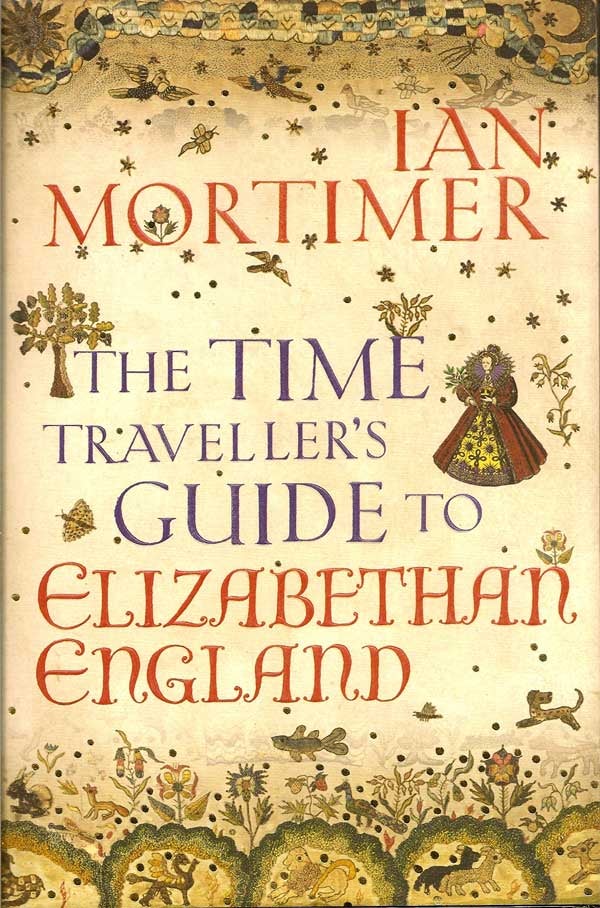 Item #015156 The Time Traveller's Guide To Elizabethan England. IAN MORTIMER