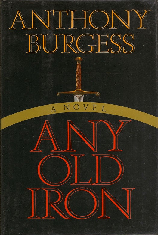 Item #015190 Any Old Iron. ANTHONY BURGESS.