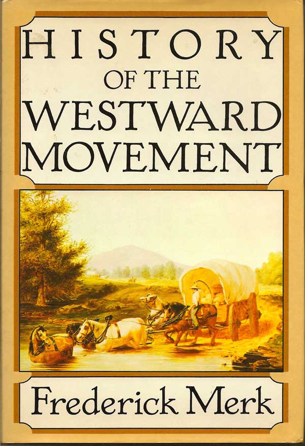 Item #015283 History of the Westward Movement. FREDERICK MERK