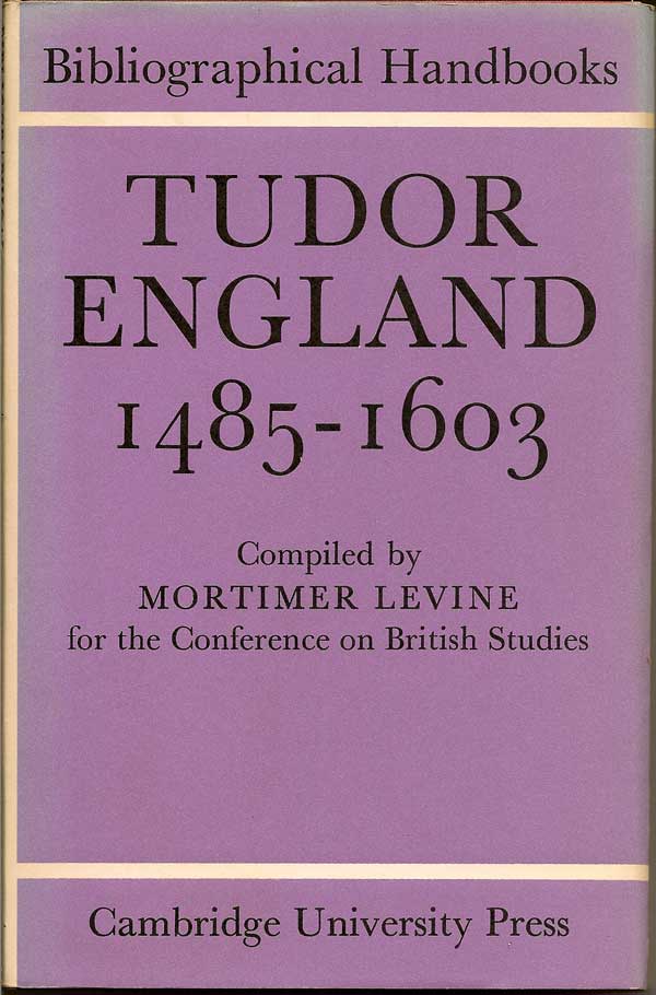 Item #015288 Tudor England 1485-1603. Bibliographical Handbooks. MORTIMER LEVINE