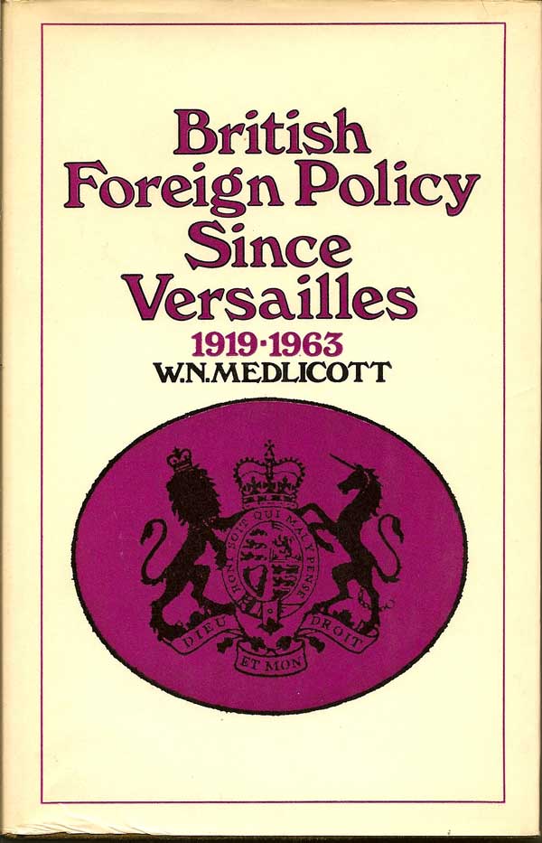 Item #015301 British Foreign Policy Since Versailles 1919-1963. W. N. MEDLICOTT