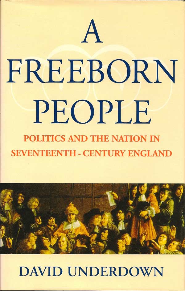 Item #015329 A Freeborn People. Politics and the Nation in Seventeenth Century England. DAVID...