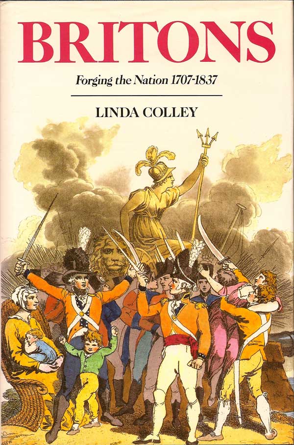 Item #015330 Britons. Forging the Nation 1707-1837. LINDA COLLEY