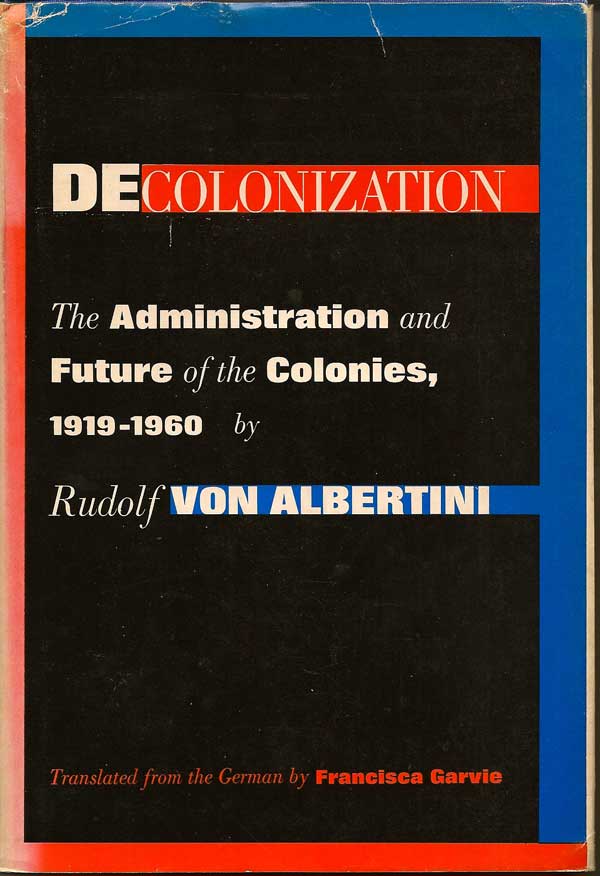 Item #015372 Decolonization The Administration and Future of the Colonies, 1919-1969. RUDOLF VON...