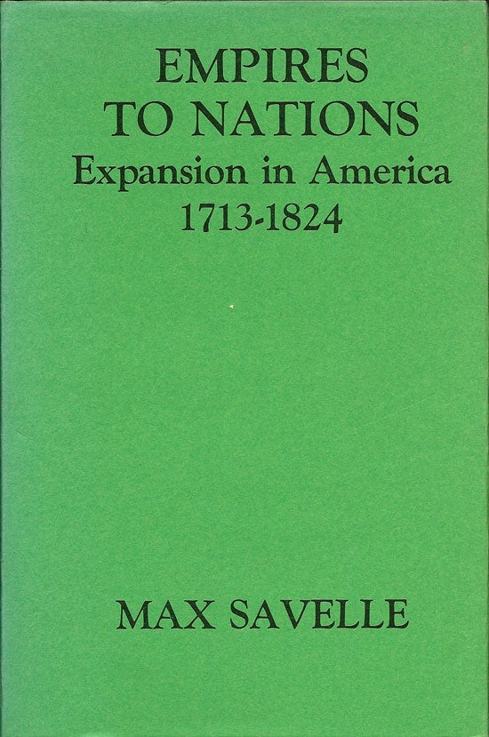 Item #015384 Empires To Nations Expansion in America 1713-1824. MAX SAVELLE