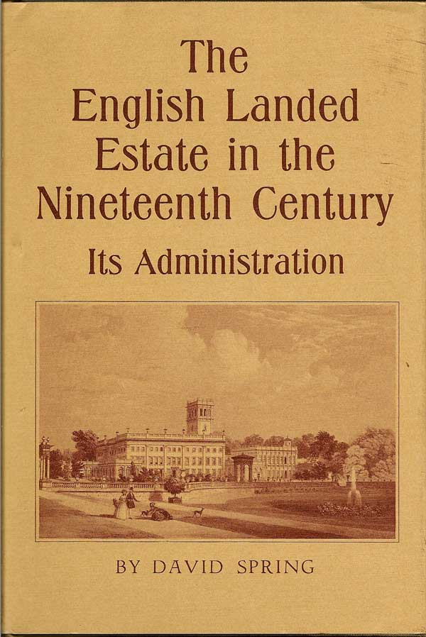 Item #015410 The English Landed Estate in the Nineteenth Century: Its Administration. DAVID SPRING