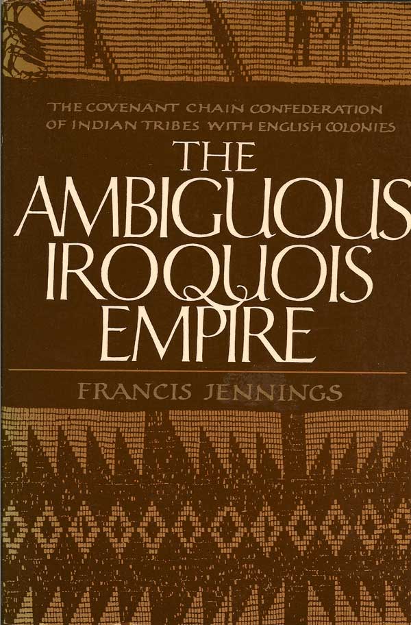 Item #015412 The Ambiguous Iroquois Empire. FRANCIS JENNINGS