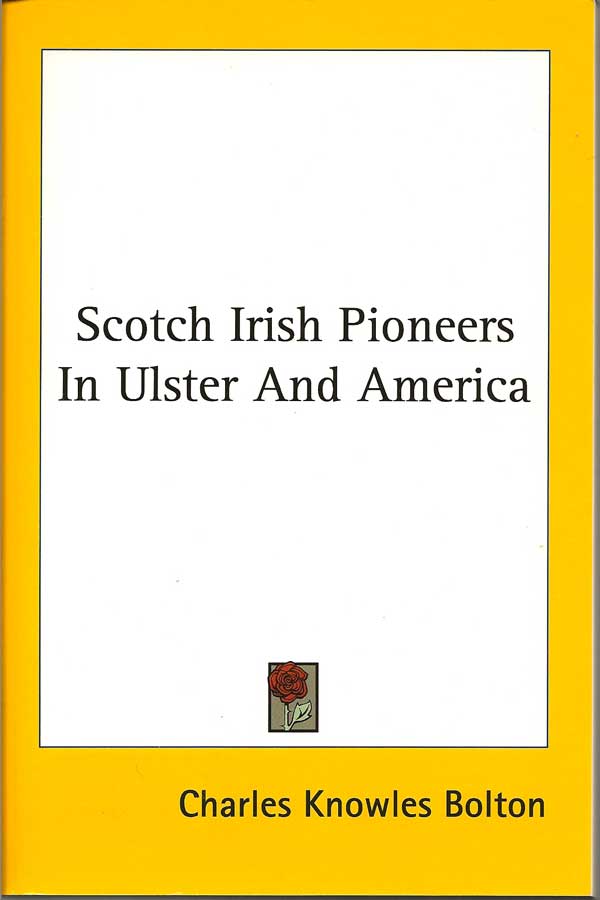 Item #015414 Scotch Irish Pioneers In Ulster and America. CHARLES KNOWLES BOLTON.