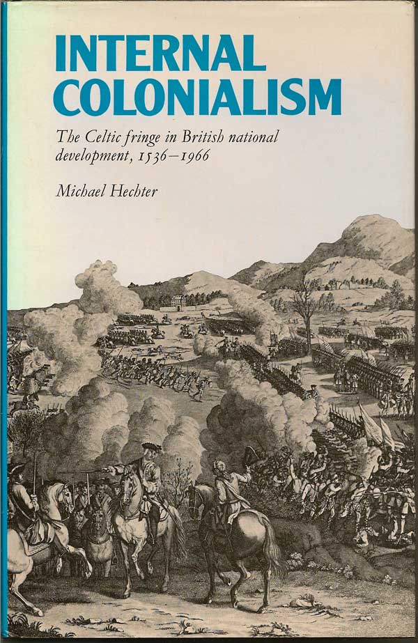 Item #015428 Internal Colonialism. The Celtic fringe in British National development, 1536-1966. MICHAEL HECHTER.