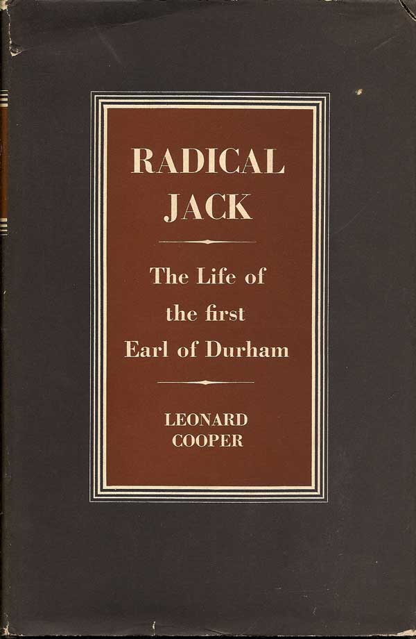 Item #015448 Radical Jack The Life of the first Earl of Durham. LEONARD COOPER.