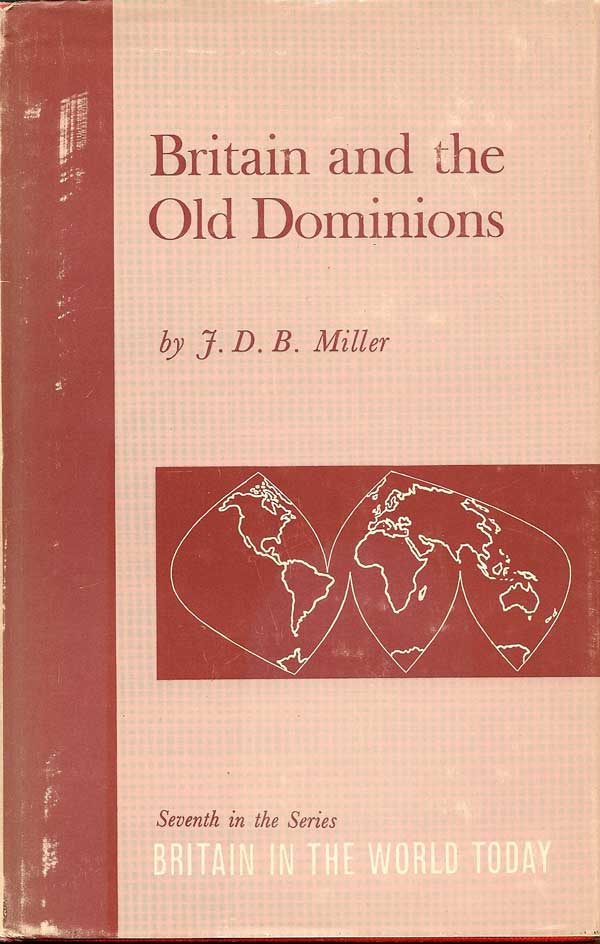 Item #015452 Britain and the Old Dominions. J. D. B. MILLER