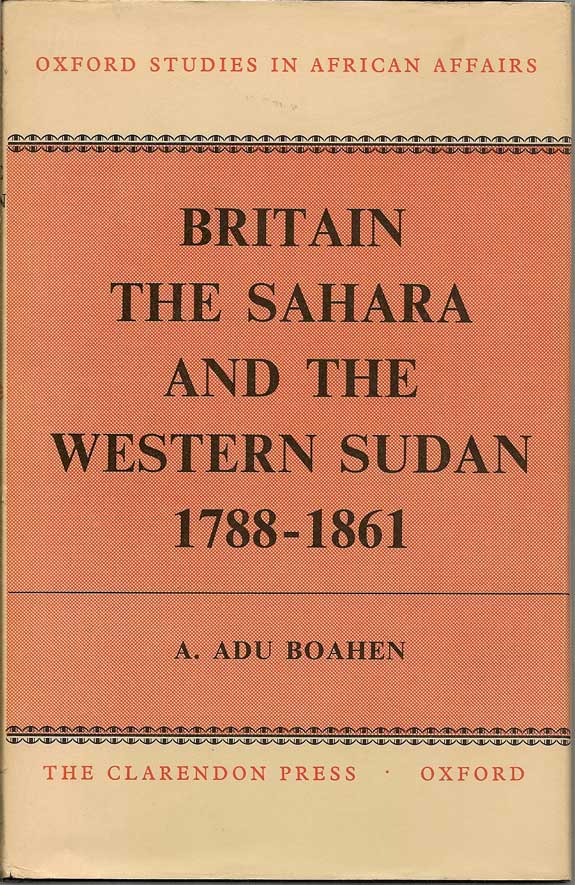 Item #015474 Britain, The Sahara, and the Western Sudan 1788-1861. A. ADU BOAHEN.