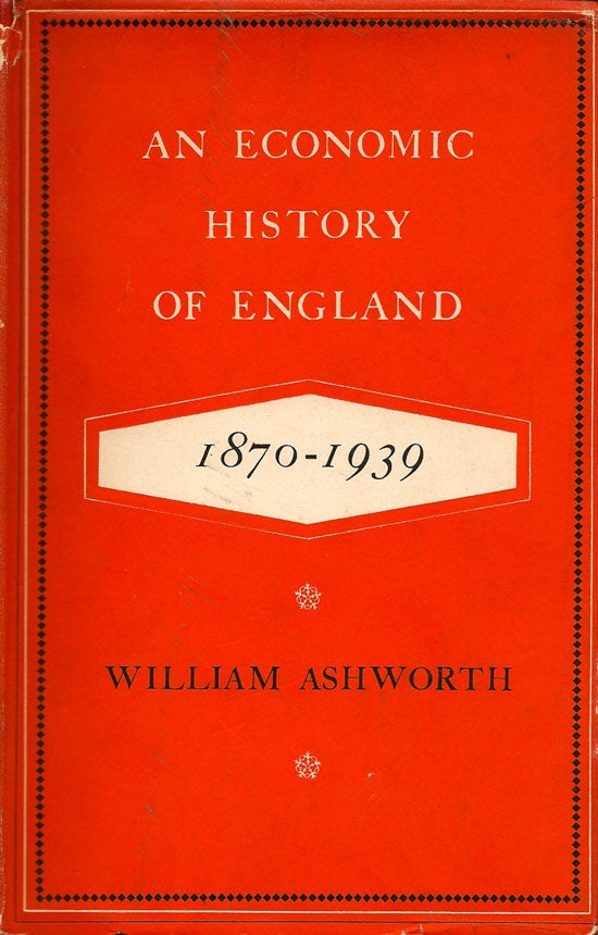Item #015485 An Economic History of England 1870-1939. WILLIAM ASHWORTH.