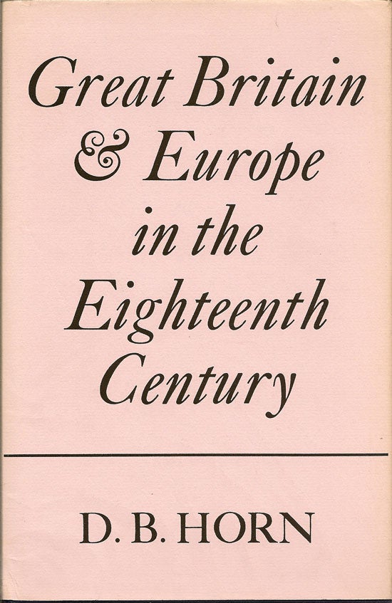 Item #015502 Great Britain and Europe in the Eighteenth Century. DAVID BAYNE HORN