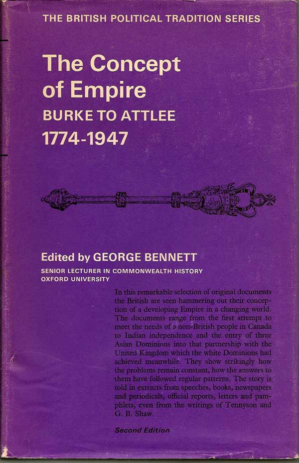 Item #015513 The Concept of Empire Burke to Atlee 1774-1947. GEORGE BENNETT