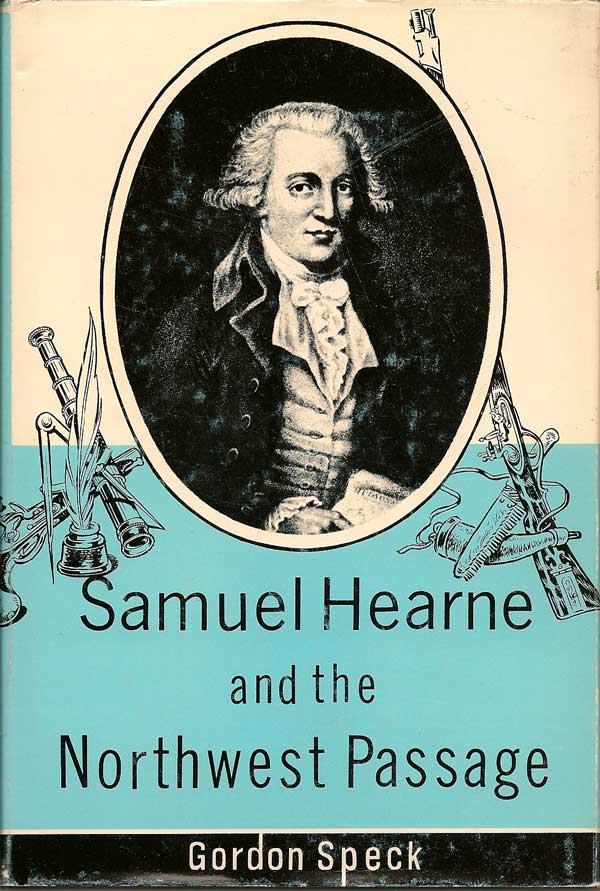 Item #015521 Samuel Hearne and the Northwest Passage. GORDON SPECK