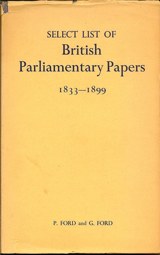 Item #015548 Select List of British Parliamentary Papers 1833-1899. P. AND FORD FORD, G
