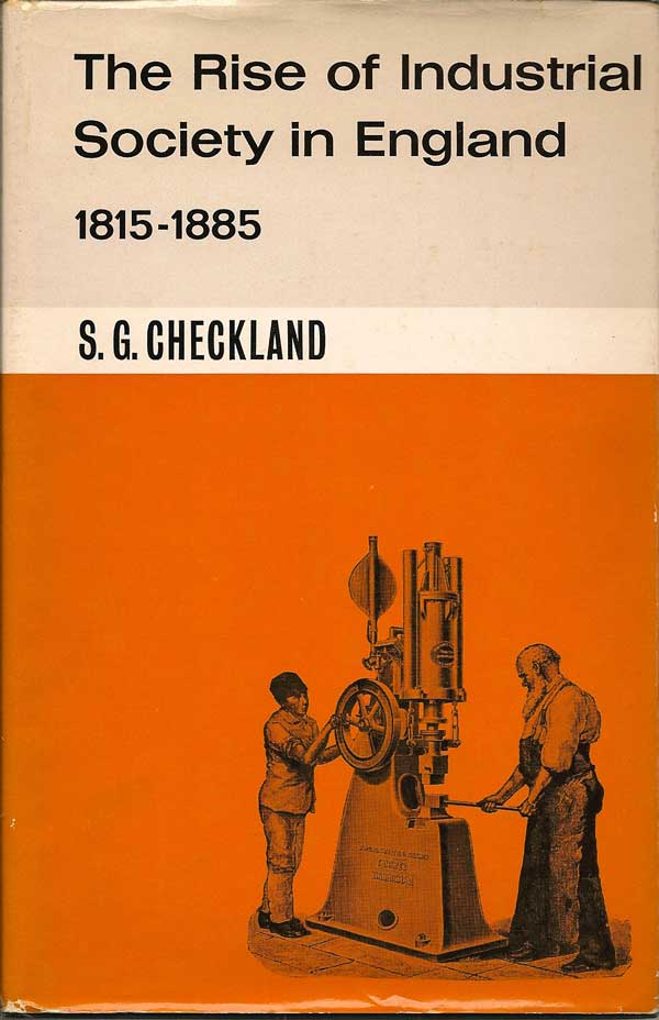 Item #015573 The Rise of Industrial Society in England 1815-1885. S. G. CHECKLAND