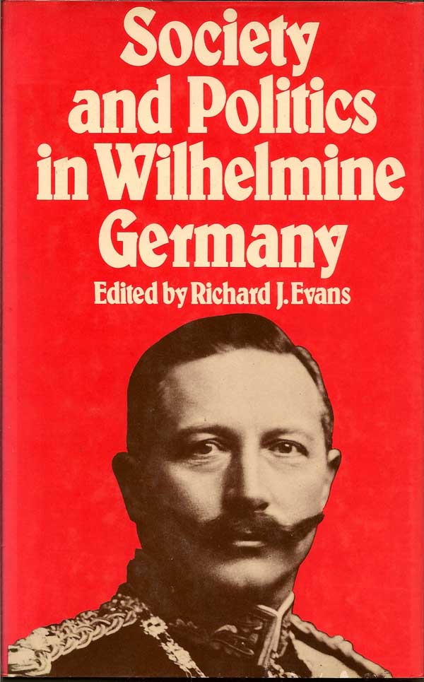 Item #015577 Society and Politics in Wilhelmine Germany. RICHARD J. EVANS