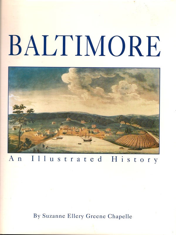 Item #015603 Baltimore: An Illustrated History. SUZANNE ELLERY GREENE CHAPELLE