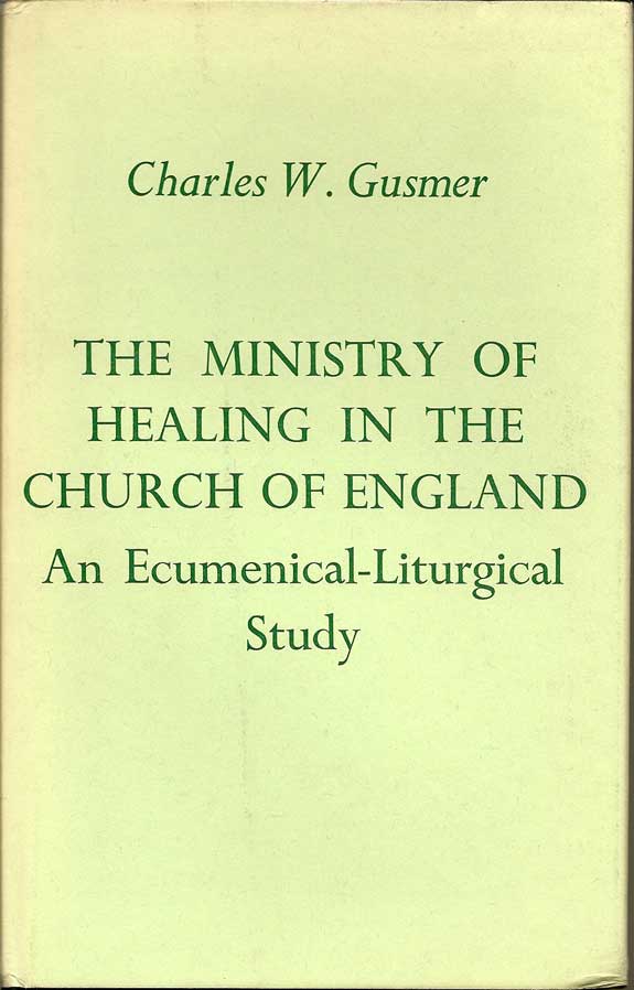 Item #015730 The Ministry Of Healing In The Church Of England. An Ecumenical-Liturgical Study....