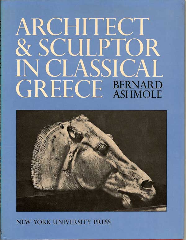 Item #015788 Architect And Sculpture In Classical Greece. BERNARD ASHMOLE