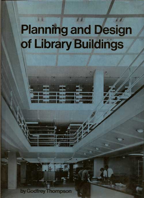 Item #015792 Planning and Design of Library Buildings. GODFREY THOMPSON.