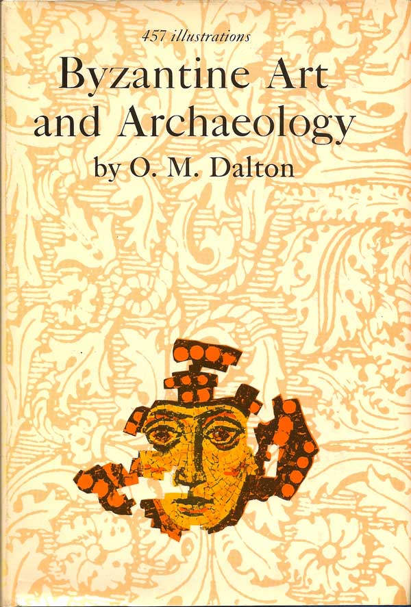 Item #015827 Byzantine Art and Archaeology. O. M. DALTON.