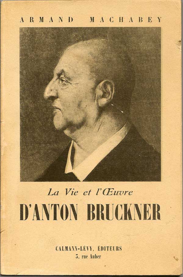 Item #015907 La Vie et l'Oeuvre D'Anton Bruckner. ARMAND MACHABEY.