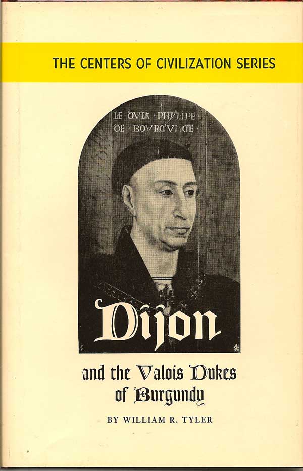 Item #015941 Dijon and the Valois Dukes of Burgundy. WILLIAM R. TYLER
