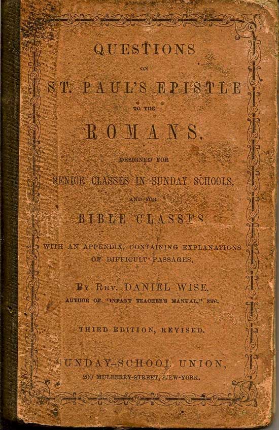 Item #015968 Questions On St. Paul's Epistle To The Romans Designed For Senior Classes In Sunday Schools, And For Bible Classes. With An Appendix, Containing Explanations Of Difficult Passages. REV. DANIEL WISE.