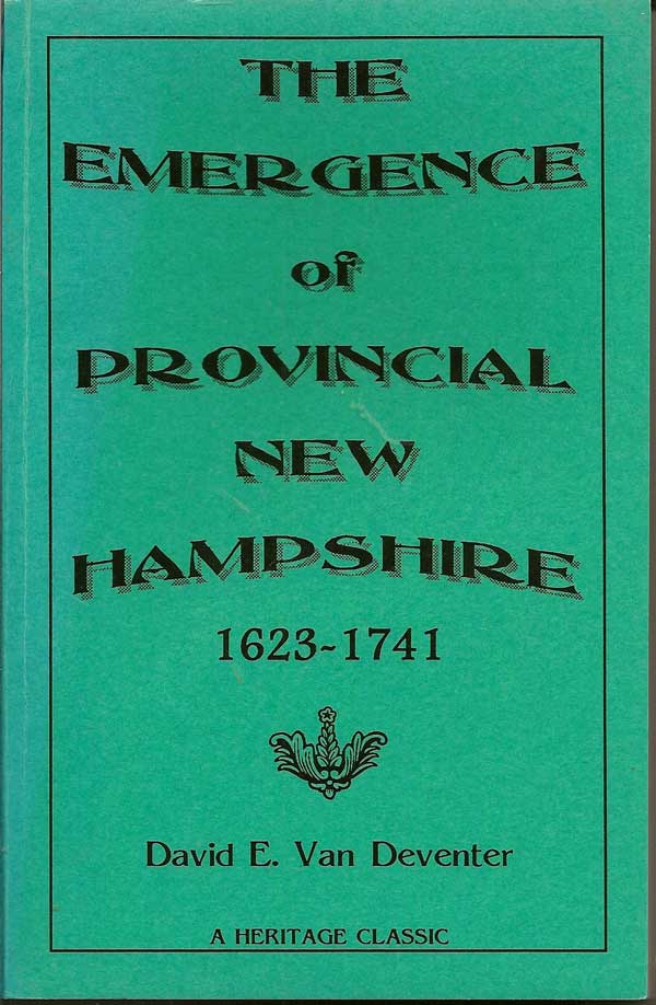 Item #016055 The Emergence Of Provincial New Hampshire 1623-1741. DAVID E. VAN DEVENTER