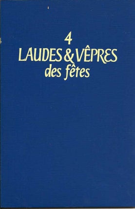 Laudes Du Matin Au Temps Ordinaire; Tierce, Sexte, None & Complies; Vepres; and Laudes & Vepres Des Fetes