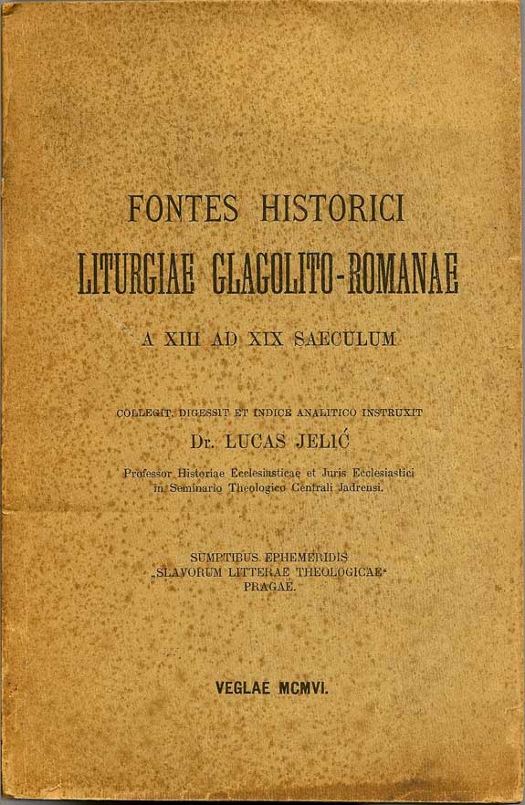 Item #016186 Fontes Historici Liturgiae Glagolito-Romanae A XIII Ad XIX Sarculum. LUCAS JELIC