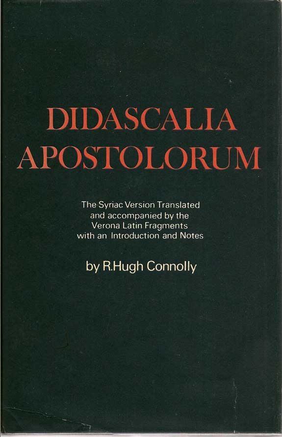Item #016215 Didascalia Apostolorum: The Syriac Version Translated and Accompanied By The Verona Latin Fragments With An Introduction And Notes. R. HUGH CONNOLLY.