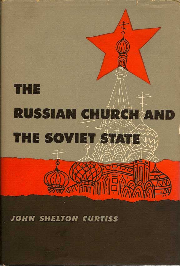 Item #016231 The Russian Church And The Soviet State. JOHN SHELTON CURTISS
