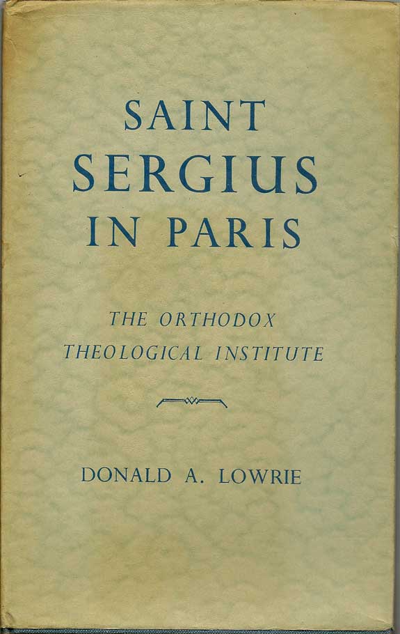 Item #016250 Saint Sergius In Paris: The Orthodox Theological Institute. DONALD A. LOWRIE