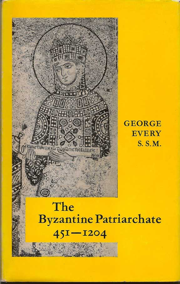 Item #016284 The Byzantine Patriarchate 451-1204. GEORGE EVERY