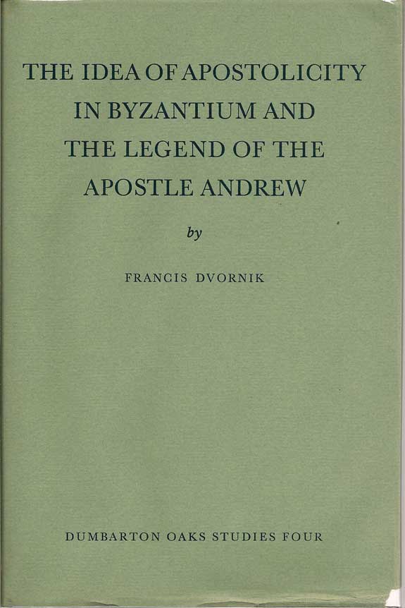 Item #016313 The Idea Of Apostolicity In Byzantium And The Legend Of The Apostle Andrew. FRANCIS DVORNIK.