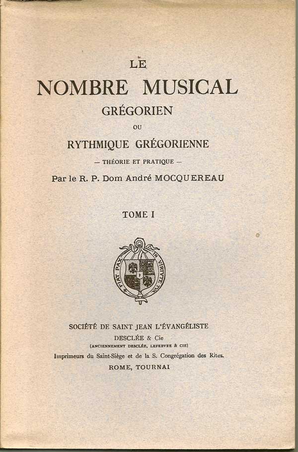 Item #016480 Le Nombre Musical Gregorien Ou Rythmique Gregorienne, Theorie Et Pratique. R. P. DOM ANDRE MOCQUEREAU.
