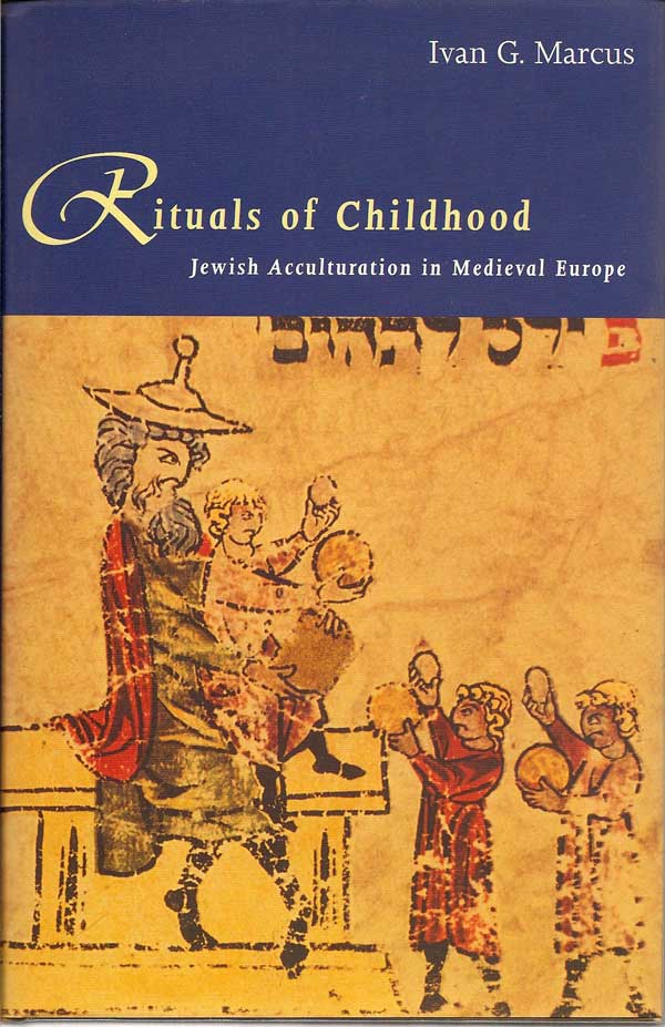 Item #016490 Rituals Of Childhood. Jewish Acculturation In Medieval Europe. IVAN G. MARCUS