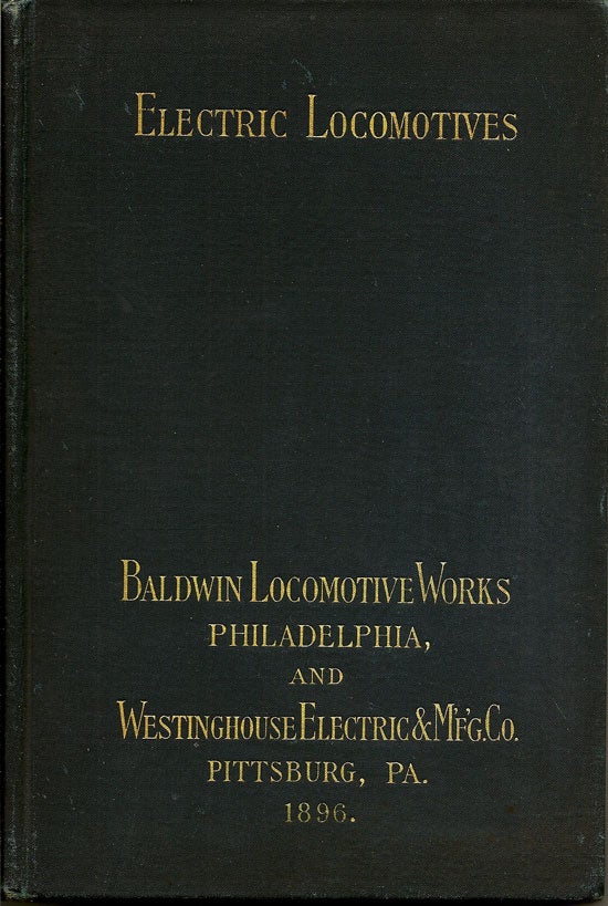 Item #016554 Electric Locomotives: Baldwin Locomotive Works Burnham, Williams & Co., Philadelphia, PA., U.S.A. And The Westinghouse Electric And Mfg. Co., Pittsburgh, PA., U.S.A. DAVID LEONARD BARNES.