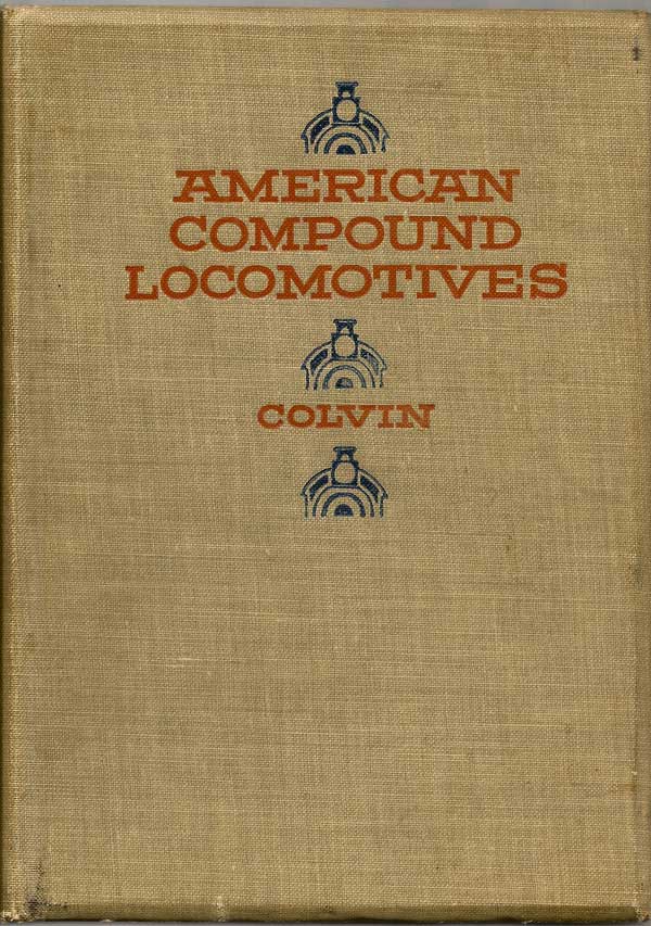Item #016560 American Compound Locomotives: A Practical Explanation Of The Construction, Operation And Care Of The Compound Locomotives In Use On American Railroads. FRED H. COLVIN.